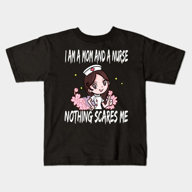 Women's I am a Mom and a Nurse Nothing Scares Me Medical Appreciation Gift for Girls Kids T-Shirt by houssem